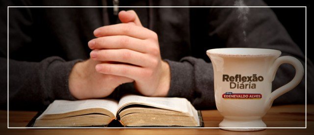 Reflexão do dia | Edenevaldo Alves